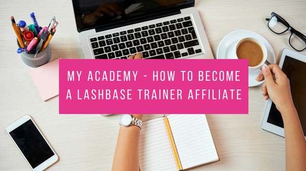 My Academy - How to become a LashBase Training Affiliate