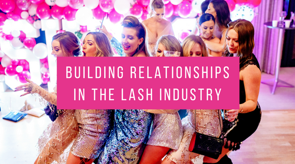 Building Relationships in the Lash Industry