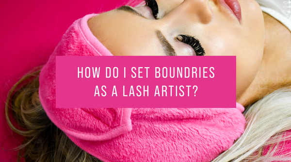 How do I set boundaries as a lash artist?