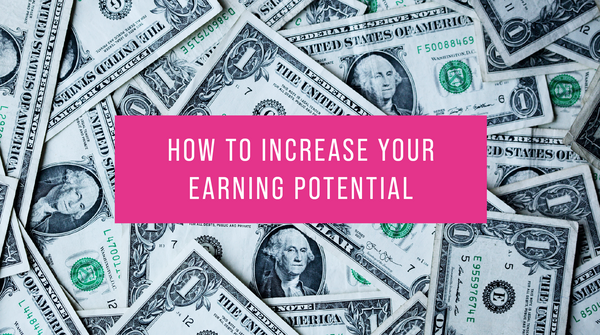 HOW TO INCREASE YOUR EARNING POTENTIAL