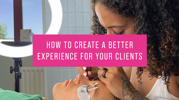 How to create a better experience for your lash extension clients