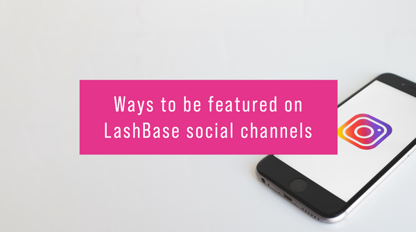 Ways to be featured on LashBase social channels
