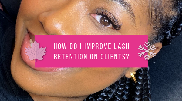 How do I improve lash retention on clients?