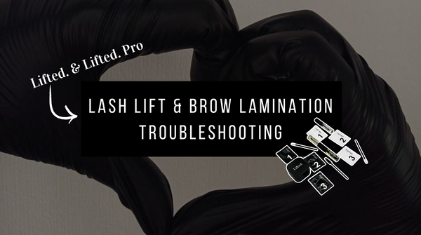 Lash Lift and Brow Lamination Troubleshooting - Lifted. & Lifted. Pro